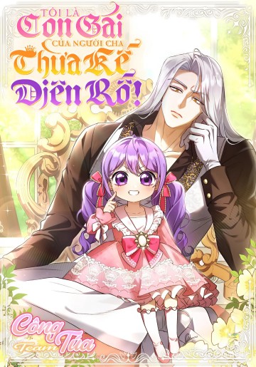 Tôi Là Con Gái Của Người Cha Thừa Kế Điên Rồ!